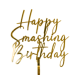 Happy Smashing Birthday Gold Acrylic Topper